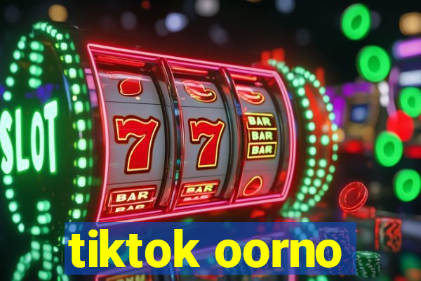 tiktok oorno